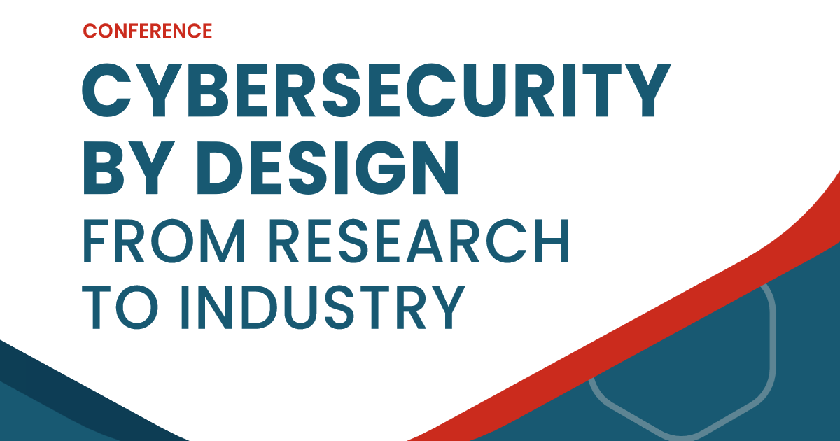 'Cybersecurity by design - from research to industry' conference