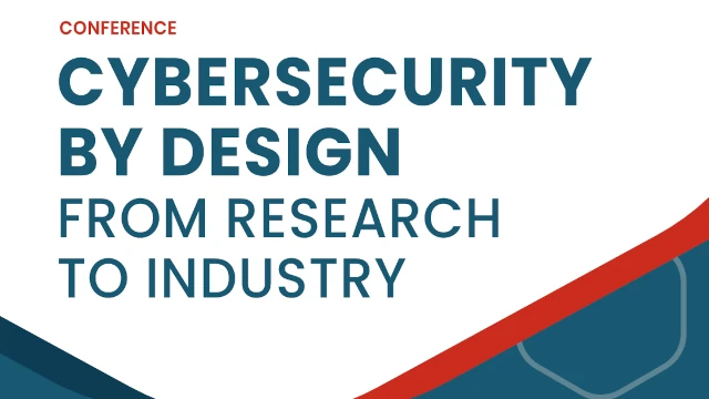 'Cybersecurity by design - from research to industry' conference